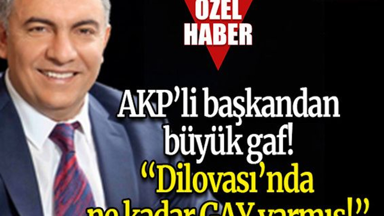 AKP’li başkandan büyük gaf! “Dilovası’nda ne kadar GAY varmış!”